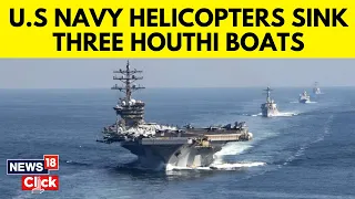 US Navy Helicopters Sink 3 Houthi Boats In Red Sea After Attack On Maersk Vessel | News18 | N18V