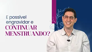 É possível engravidar e continuar menstruando?