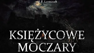 H.P. Lovecraft - Księżycowe Moczary AUDIOBOOK LEKTOR PL