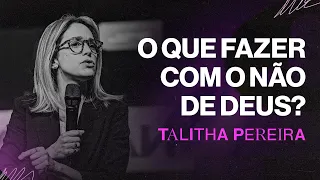 O QUE FAZER COM O NÃO DE DEUS? - Talitha Pereira