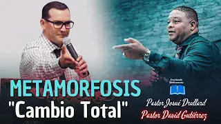 Metamorfosis ( Cambio  Total) - Pastor Josué Drullard/ Pastor David Gutiérrez