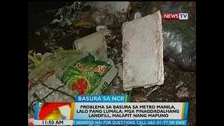 BT: Problema sa basura sa Metro Manila, lalo pang lumala