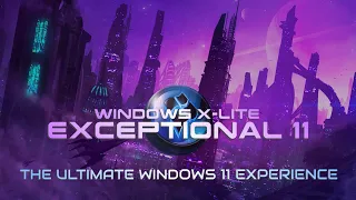 Windows X-Lite 'Exceptional 11' 💥 Performance, Privacy and Control Redefined.