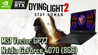 Dying Light 2 Stay Human. 2K Gameplay - RTX 4070 Mobile / MSI Vector GP77 2023