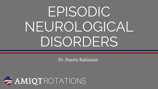 AMIQT- Dr Rahimian - Episodic Neurological Neurological Disorders