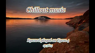 Chillout music -  op. 3604 -  Ryszard played on Tyros 4