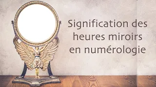 Signification des heures miroirs en Numérologie