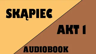[Audiobook] Skąpiec | Akt 1