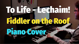 To Life - LeChaim! (Fiddler On the Roof) - Piano Cover