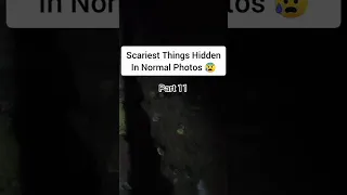 Scariest Things Hidden In Normally Photos 😰 Part 11 #shorts #scary