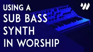 Using a Sub Bass Synth in Worship