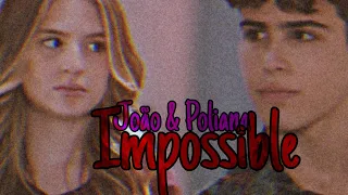 Poliana & João °Joliana° || Impossible