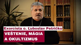 KRESŤAN VS. VEŠTENIE, MÁGIA A  OKULTIZMUS: ČO NA TO BOH A CIRKEV: EXORCISTA o. ĽUBOSLAV PETRIČKO