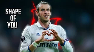 Gareth Bale ● Shape Of You ● Goals & Skills 2016/2017 ● REAL MADRID