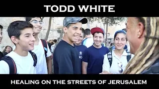 Todd White - Healing on the Streets of Jerusalem ( ISRAEL Part 9 )