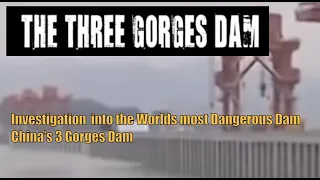 Investigation into the Worlds most Dangerous Dam China’s 3 Gorges Dam