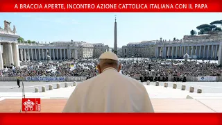 A braccia aperte,incontro Azionecattolica italiana con il Papa, 25 aprile 2024