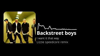 Backstreet boys - I want it that way (Lizzie speedcore remix)