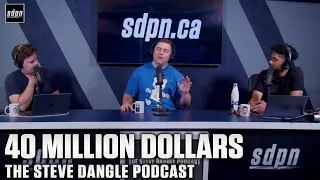 40 MILLION DOLLARS | The Steve Dangle Podcast