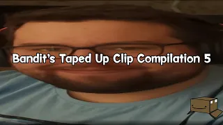 Bandit's Taped Up Clip Compilation 5