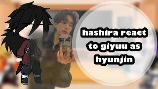 Hashira React To Giyuu As Hyunjin