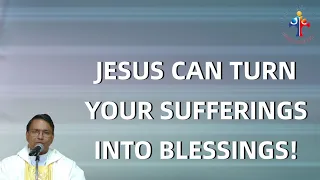 Jesus can turn your sufferings into blessings! - Fr Paul Parekkattil VC