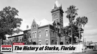 The History of Starke,  ( Bradford  County ) Florida !!! U.S. History and Unknowns