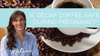 Is decaf coffee safe during pregnancy?