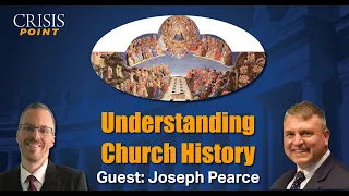 Understanding Church History (Guest: Joseph Pearce)