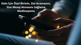 Sizin İçin Özel Birinin, Sizi Aramasını, Size Mesaj Atmasını Sağlama Meditasyonu.