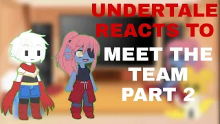 Undertale Reacts To Meet The Team || Part 2 ||