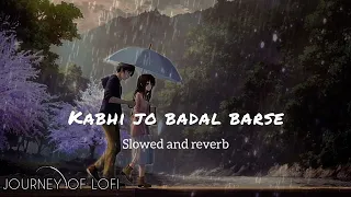 rain & hindi romantic lofi song | kabhi jo badal barse [ slowed × reverb ] journey of lofi