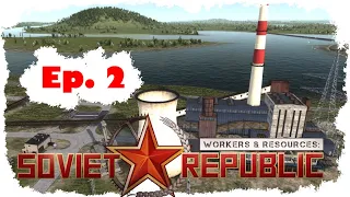 Workers & Resources: Soviet Republic - Episode 2 - POWER! (sort of.)