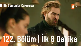 Bir Zamanlar Çukurova 122. Bölüm | İlk 8 Dakika