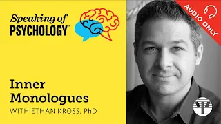 Speaking of Psychology: Inner monologues, with Ethan Kross, PhD