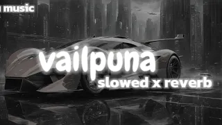 VAILPUNA [SLOWED X REVERB]
