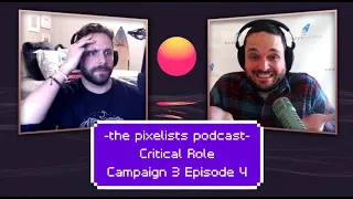 Critical Role Campaign 3 Episode 4 Discussion: "On the Trail of a Killer" || The Pixelists Podcast
