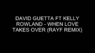 DAVID GUETTA FT KELLY ROWLAND WHEN LOVE TAKES OVER (RAYF REMIX)