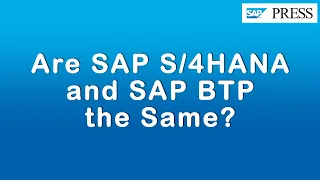 Are SAP S/4HANA and SAP BTP the Same?