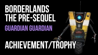 Borderlands The Pre-Sequel Guardian Guardian Achievement/Trophy Guide