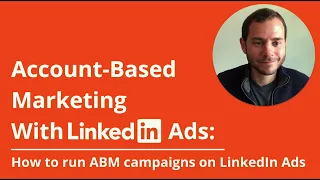 LinkedIn Ads ABM: How to setup an account-based marketing strategy