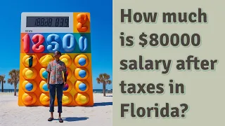 How much is $80000 salary after taxes in Florida?