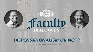 Faculty Dialogues: Dispensationalism or Not