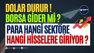 Dolar Durur Borsa Gider Mi? Para Hangi Sektöre ve Hisselere Giriyor?