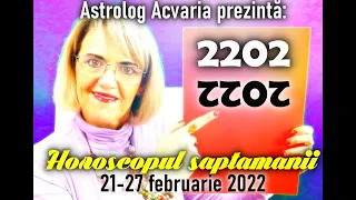 🔴HOROSCOPUL SAPTAMANII 21-27.02.2022 cu astrolog Acvaria 🔔ZI MAGICA: 2202|2022 + TRIPLA CONJUNCTIE