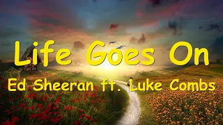 Ed Sheeran – Life Goes On (ft. Luke Combs) Lyrics 💗♫