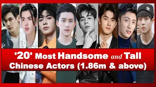 "20" Most HANDSOME and TALL Chinese Actors (Height of 1.86m & Above)