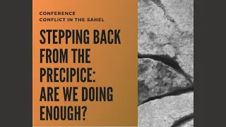 Stepping Back From the Precipice: Are We Doing Enough? Conflict in the Sahel - Day 1