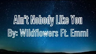 Ain't Nobody Like You - Wildflowers Feat. Emmi Lyrics