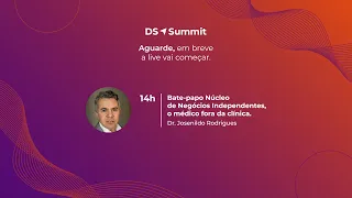 DS Summit: Núcleo de Negócios Independentes, o médico fora da clínica - com Dr. Josenildo Rodrigues